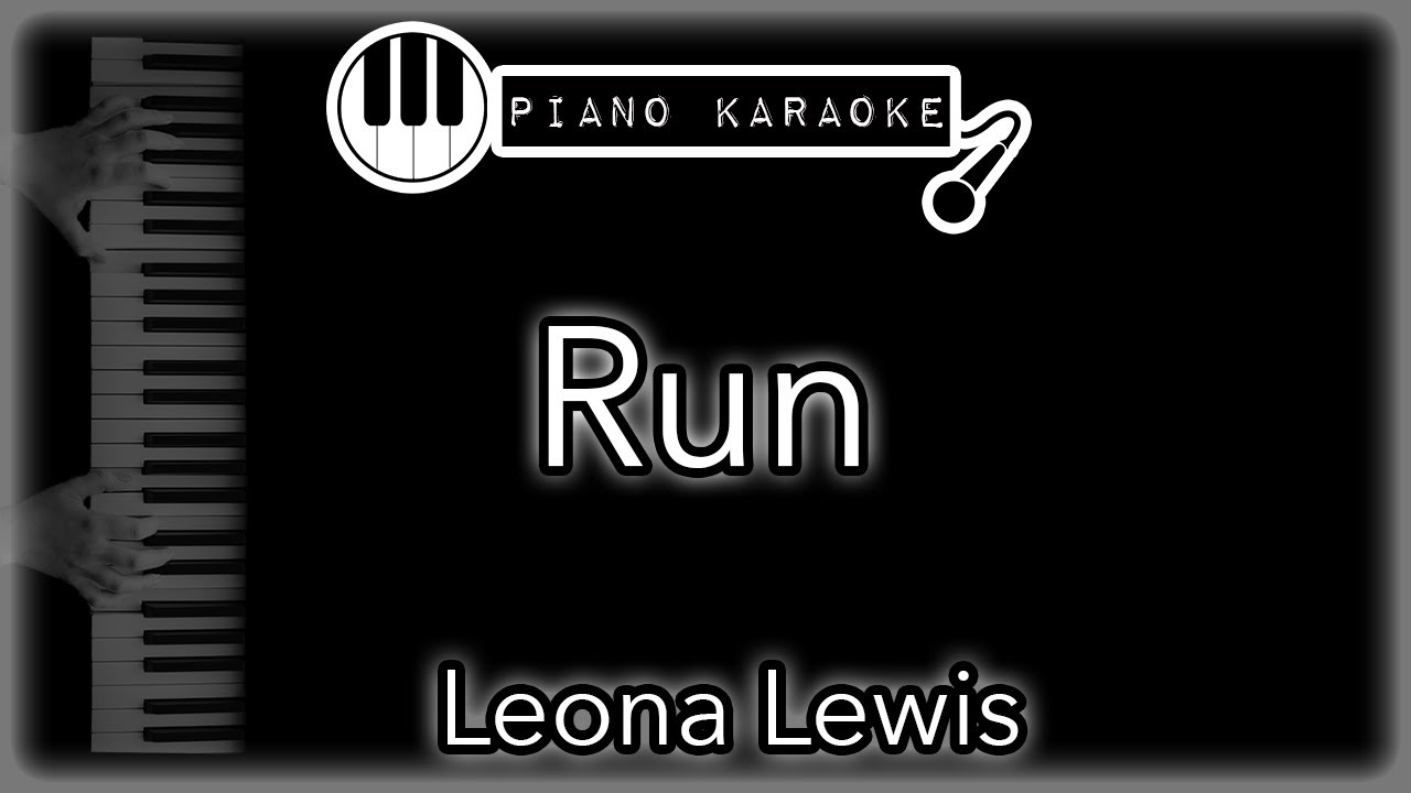 Run - Leona Lewis - Piano Karaoke Instrumental