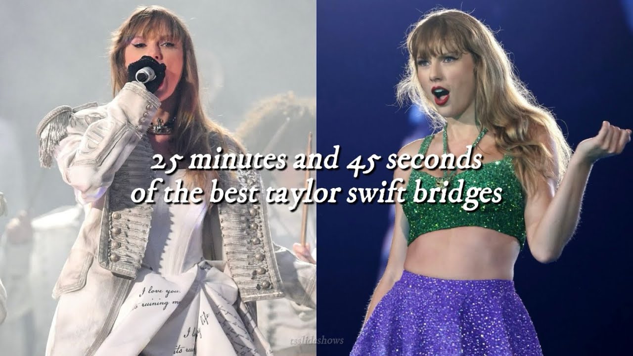 25 minutes and 45 second of the best taylor swift bridges