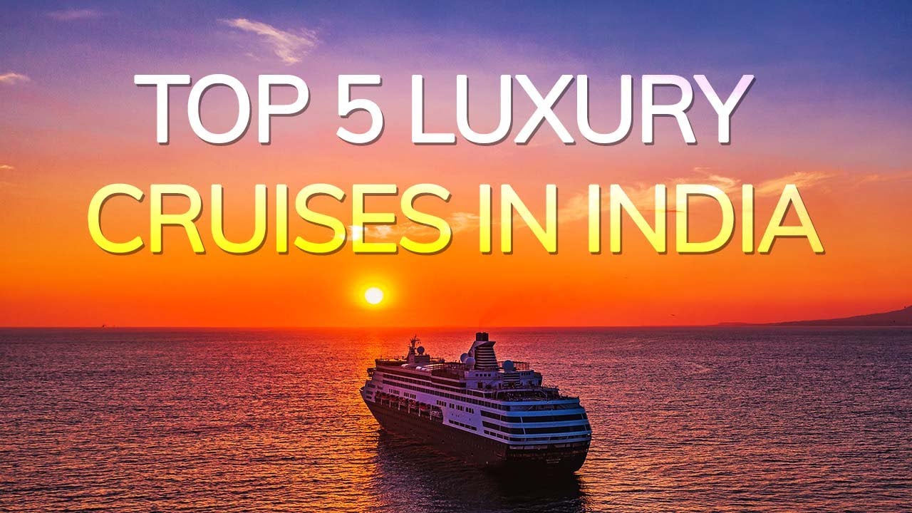 Top 5 luxury cruises in India | Veena World