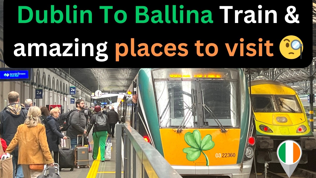 Dublin to Ballina with Irish rail and great places to visit 🇮🇪 👀   4K