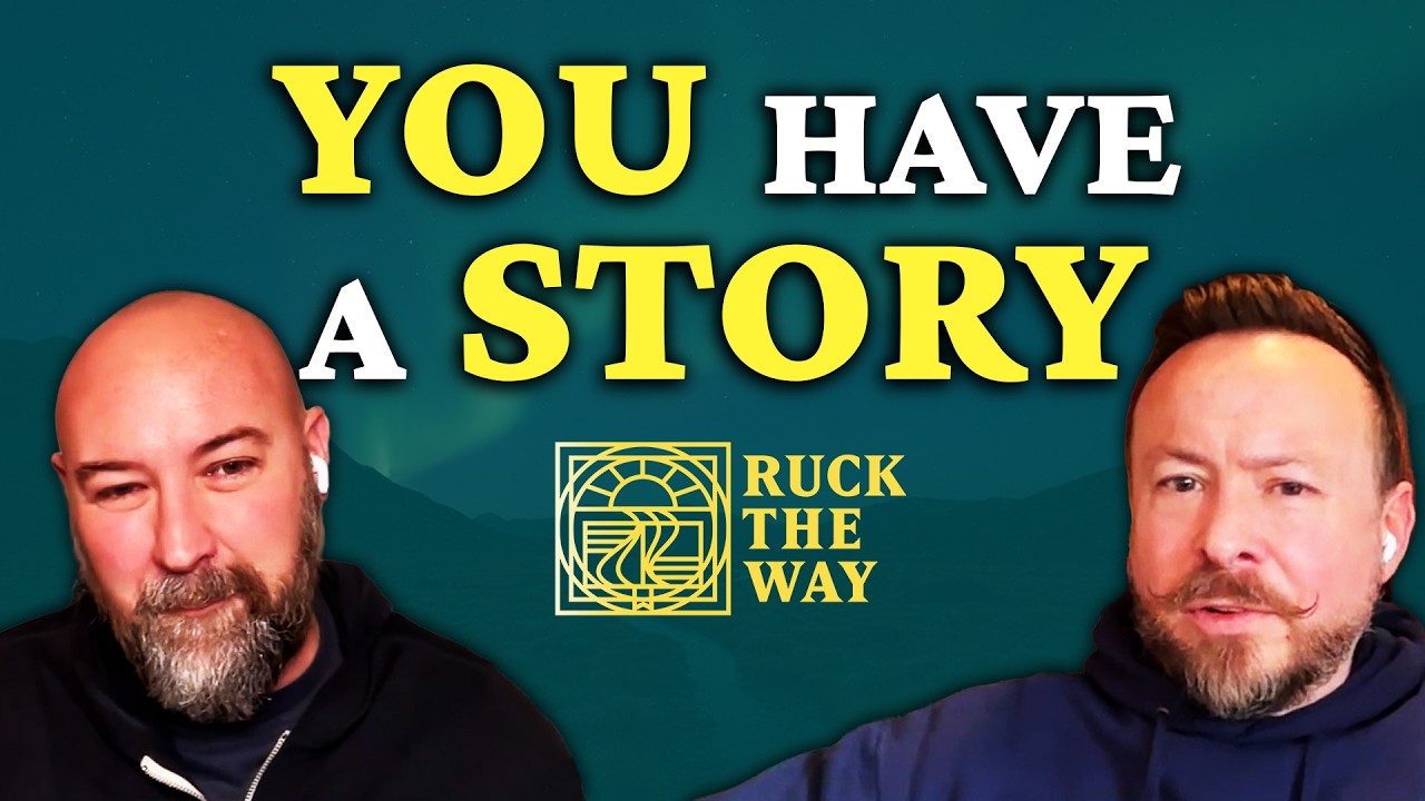 #13: You Have a STORY! Understanding the Significance of Your Past | Ruck the Way Podcast