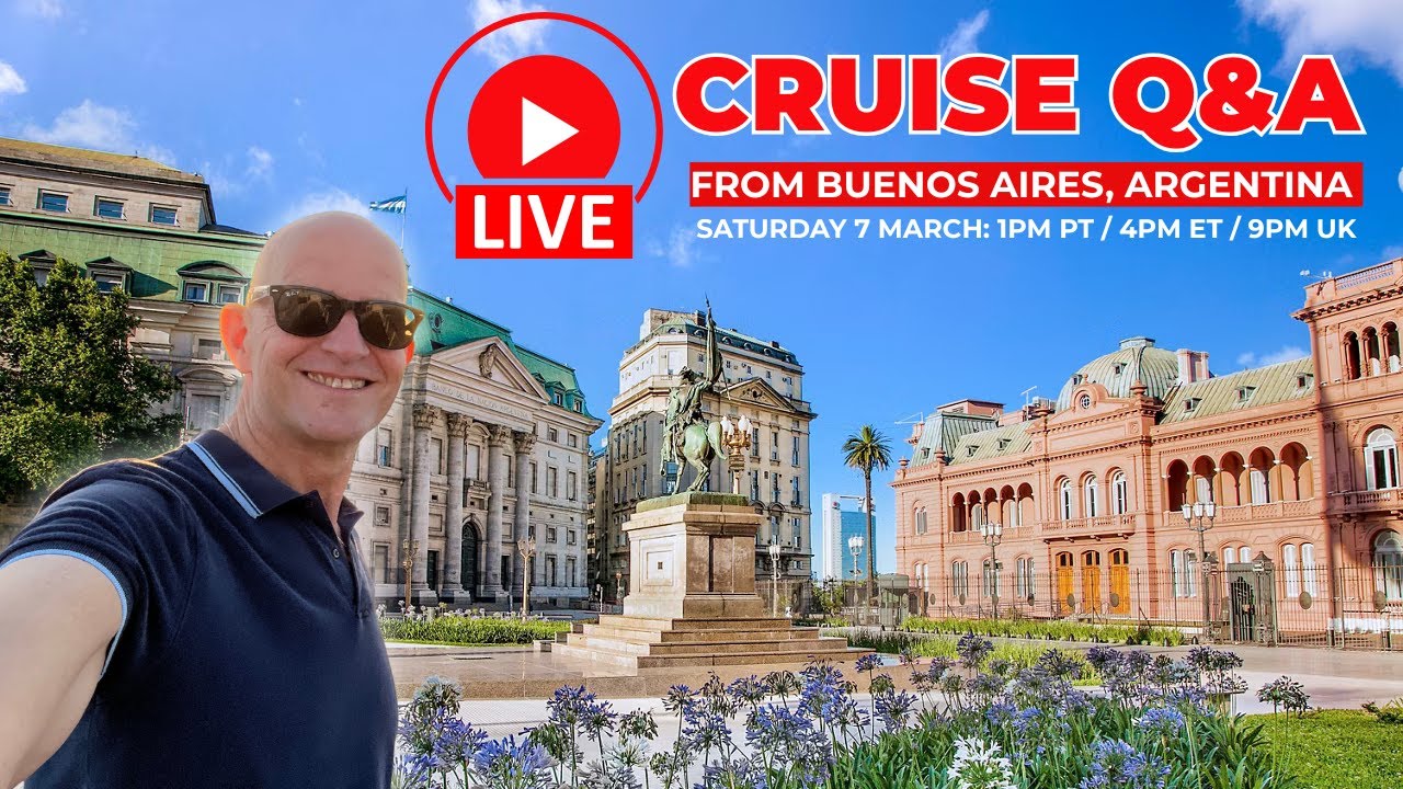 Live Cruise Q&A From Buenos Aires: Saturday 7 March 2026: 1pm PT/ 4pm ET/ 9pm UKK