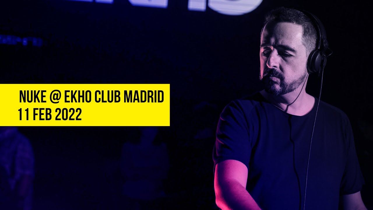 Nuke @ Ekho Club Madrid (11 Feb 2022) - Full Closing set