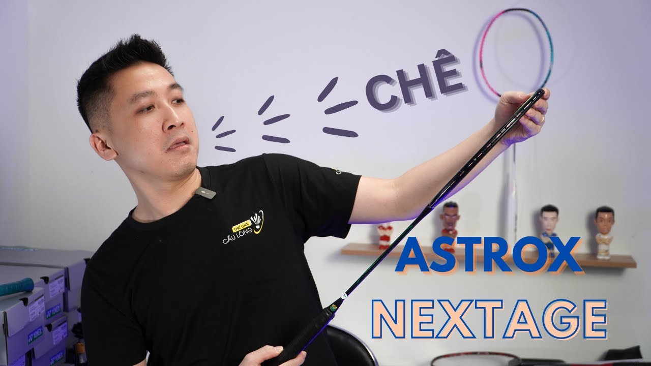 Xin phép Chê ê ê | Đánh giá chi tiết Yonex Astrox Nextage | Thế giới cầu lông