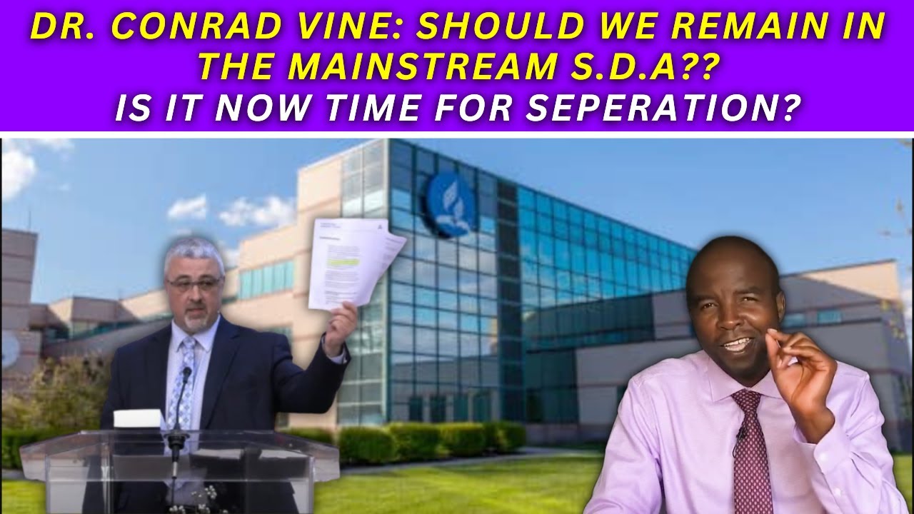 Dr Conrad Vine: Should We remain in the mainstream S.D.A? || Is it now time for separation?