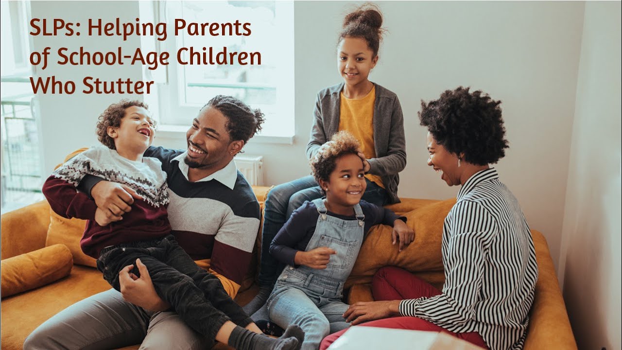 For SLPs: Helping Parents of School-Age Children who Stutter