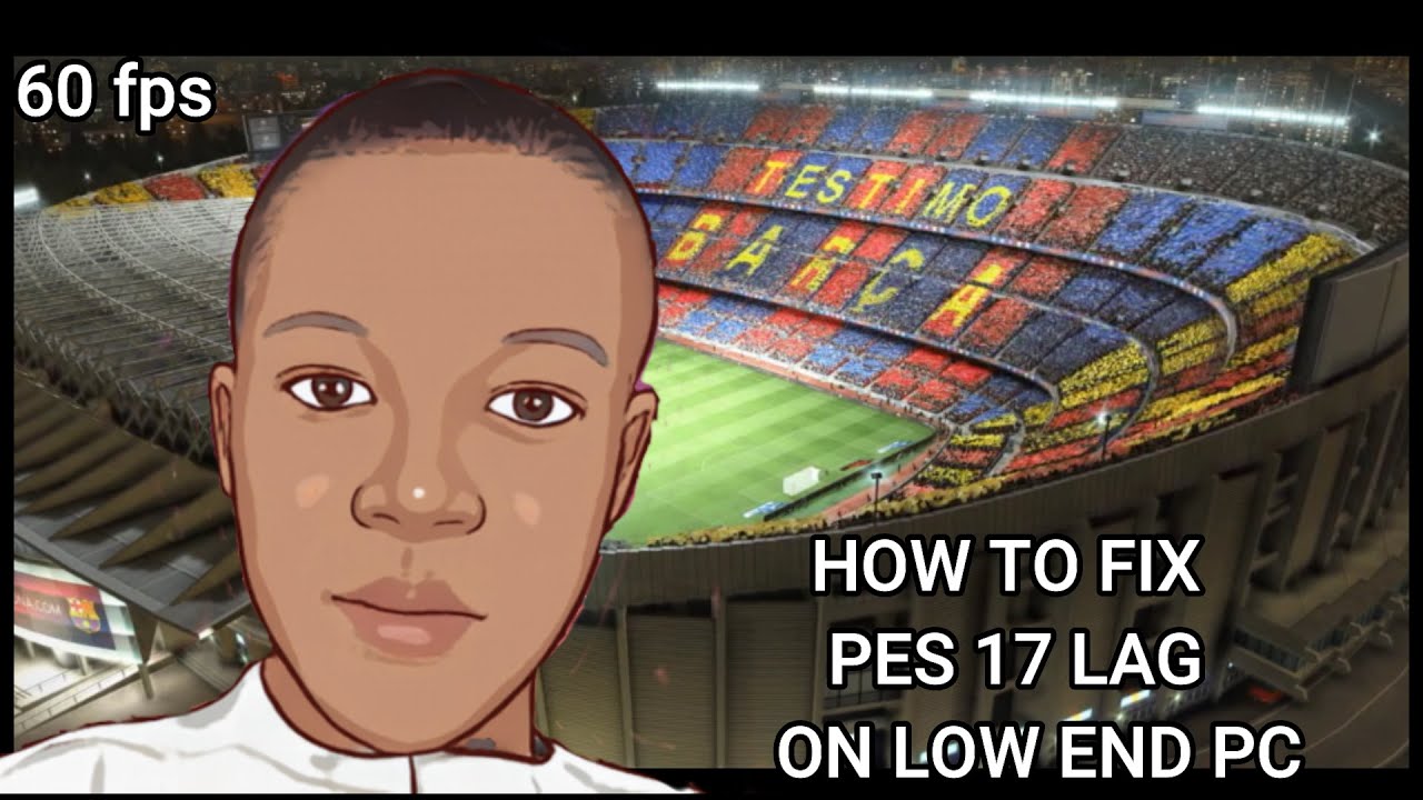 pes 17 lag fix 60 fps on low end pc
