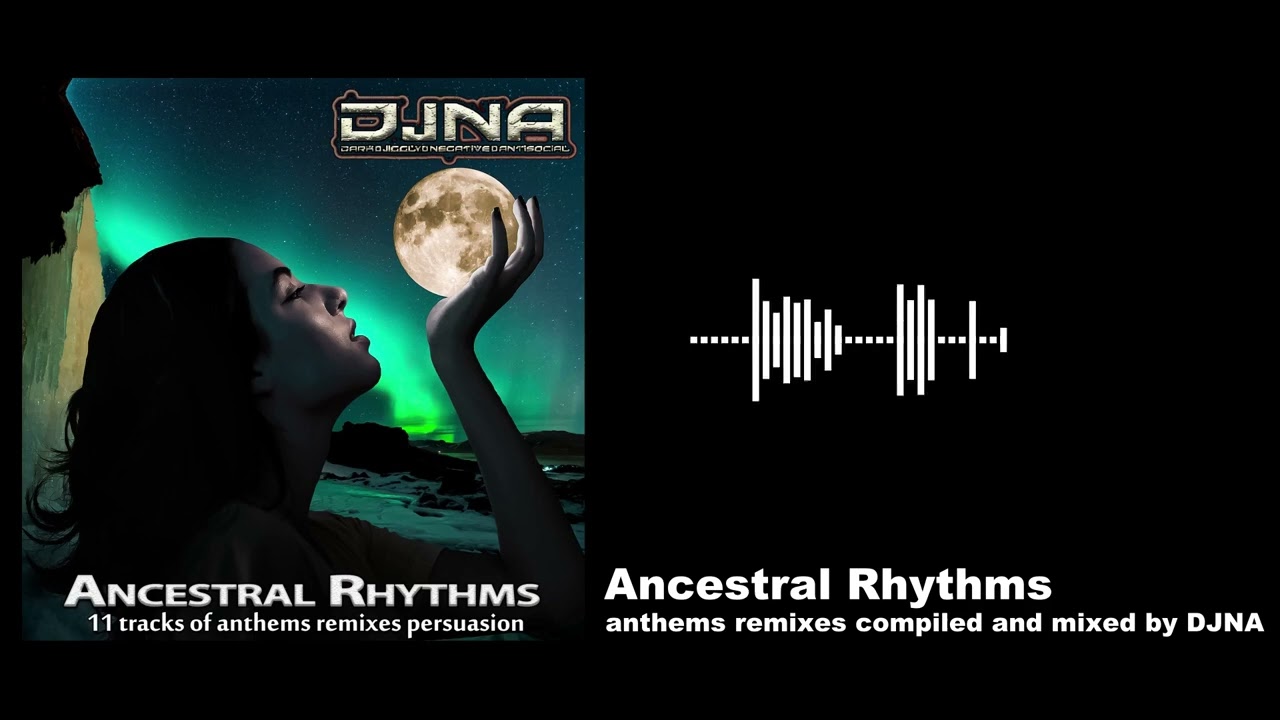 Ancestral Rhythms (anthems remixes compiled and mixed by DJNA)