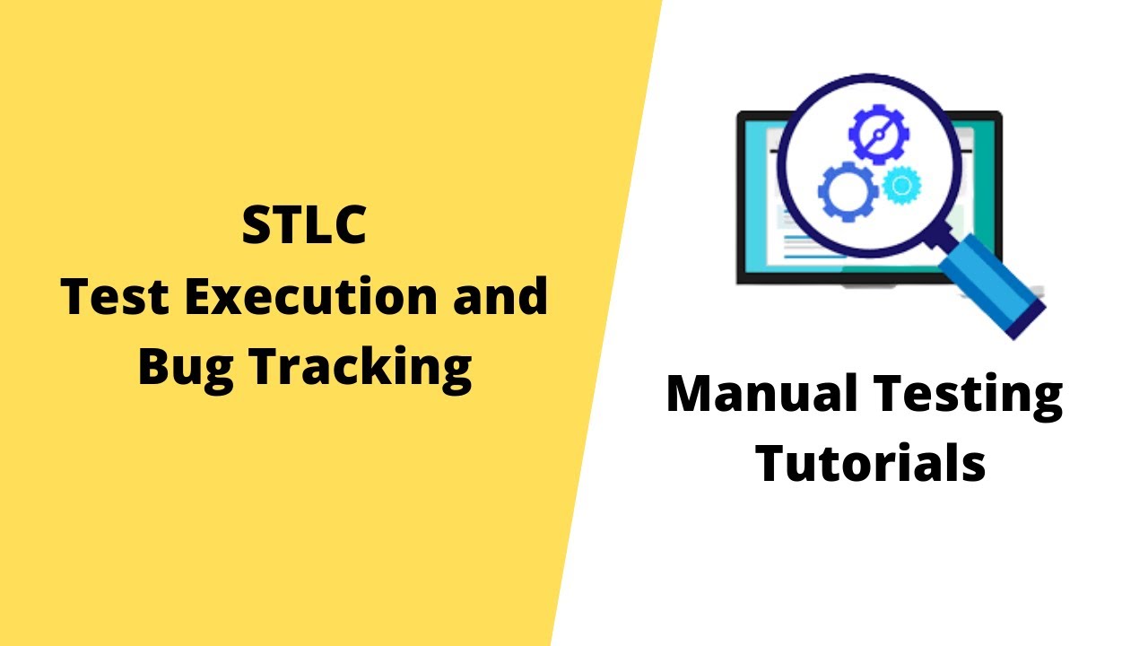 Manual Testing Tutorials   STLC   Test Execution, Bug Tracking