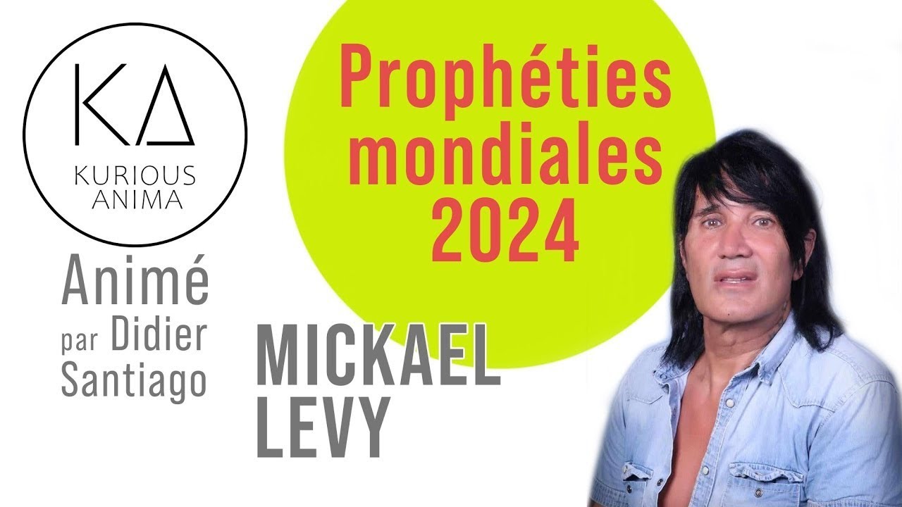 Proph&eacute;ties 2024 Mondiales et Internationales avec Mickael Levy