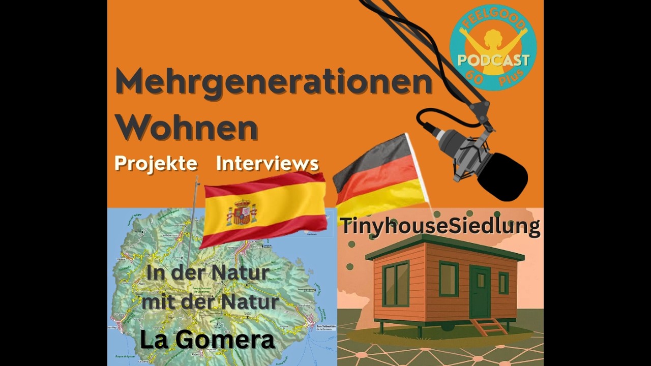FEELGOOD 60 plus-Mehrgenerationenprojekte: Tinyhaussiedlung in DE & Wohnen auf La Gomera | Interview