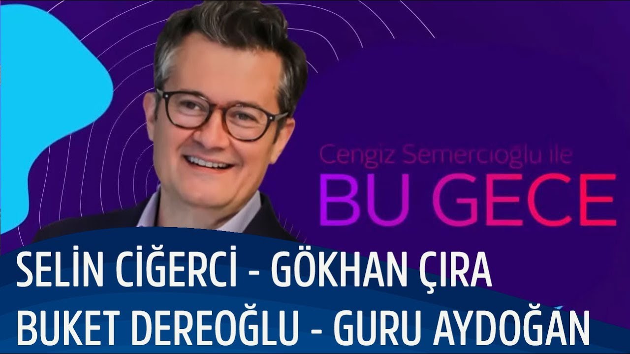 Cengiz Semercioğlu ile Bu Gece l 23 Eyl&uuml;l l Selin Ciğerci/G&ouml;khan &Ccedil;ıra/Buket Dereoğlu/Guru Aydoğan