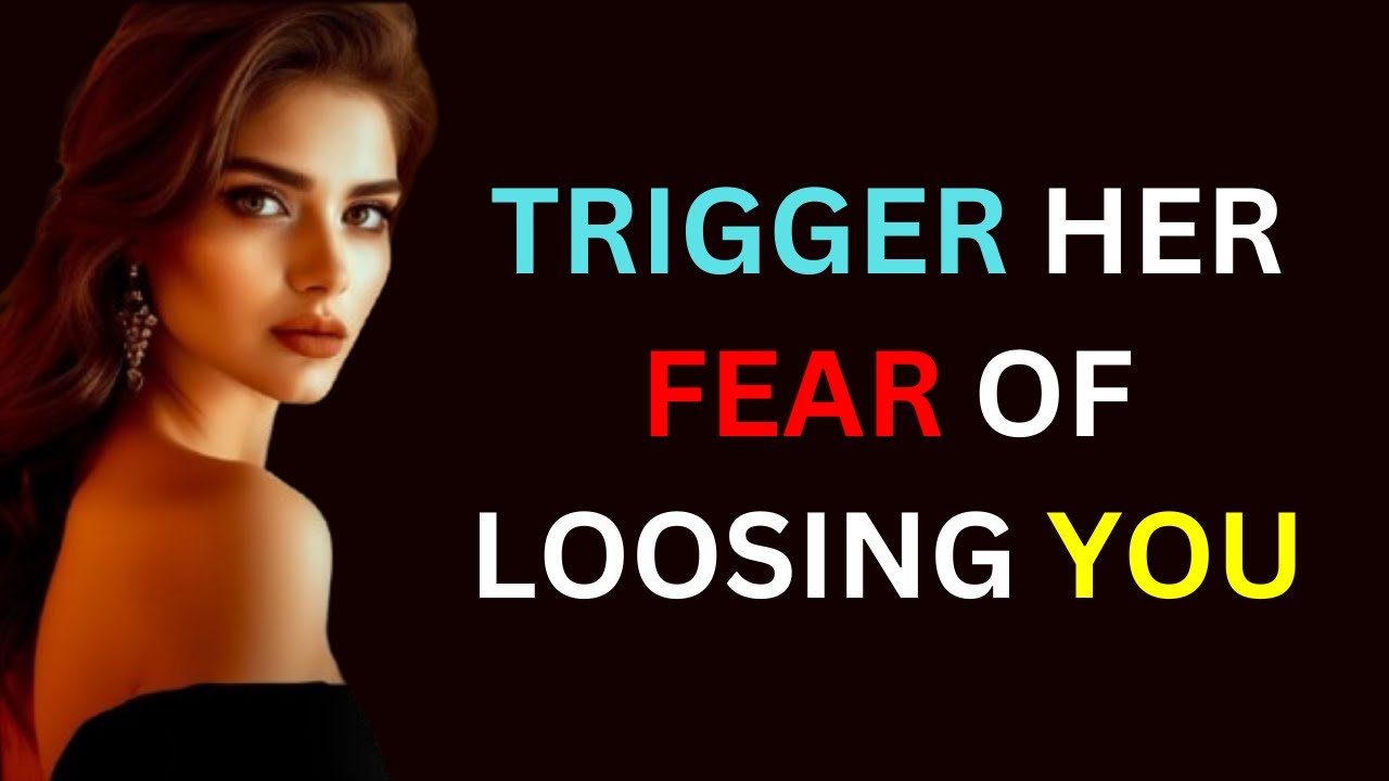 How To Trigger Her Fear Of Losing You (Works Every Time) - MUST WATCH!!!