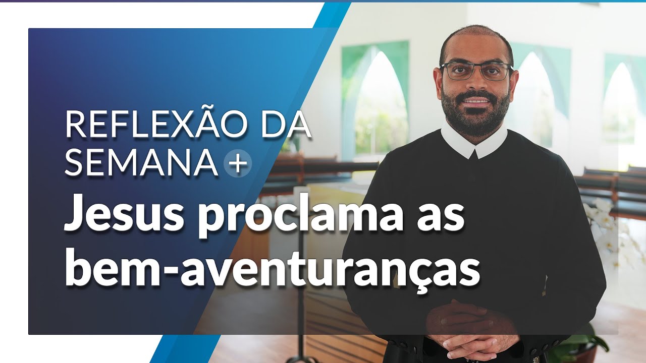 Jesus proclama as bem-aventuranças | Reflexão da Semana