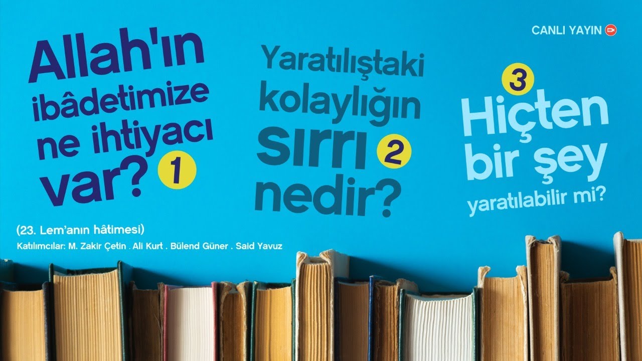 Allah'ın ibâdetimize ne ihtiyacı var? Yaratılıştaki kolaylık ve hiçten yaratmanın sırları