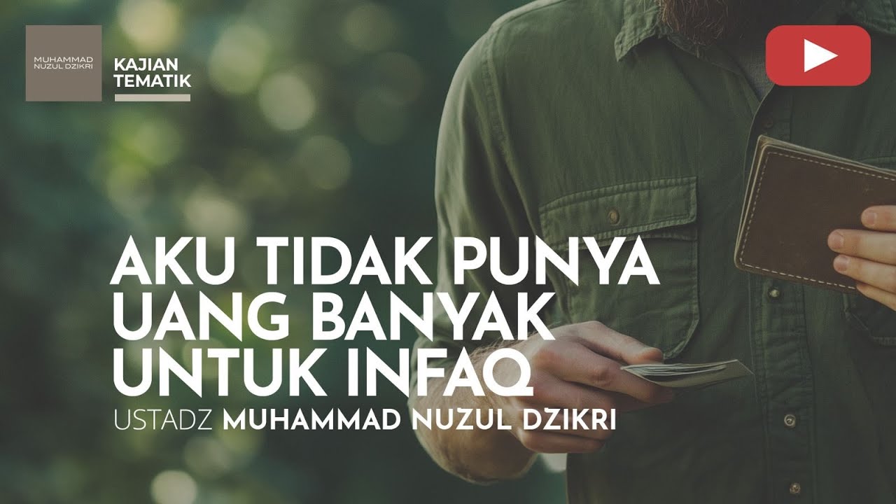 AKU TIDAK PUNYA UANG BANYAK UNTUK INFAQ | Kajian Tematik | Ustadz Muhammad Nuzul Dzikri
