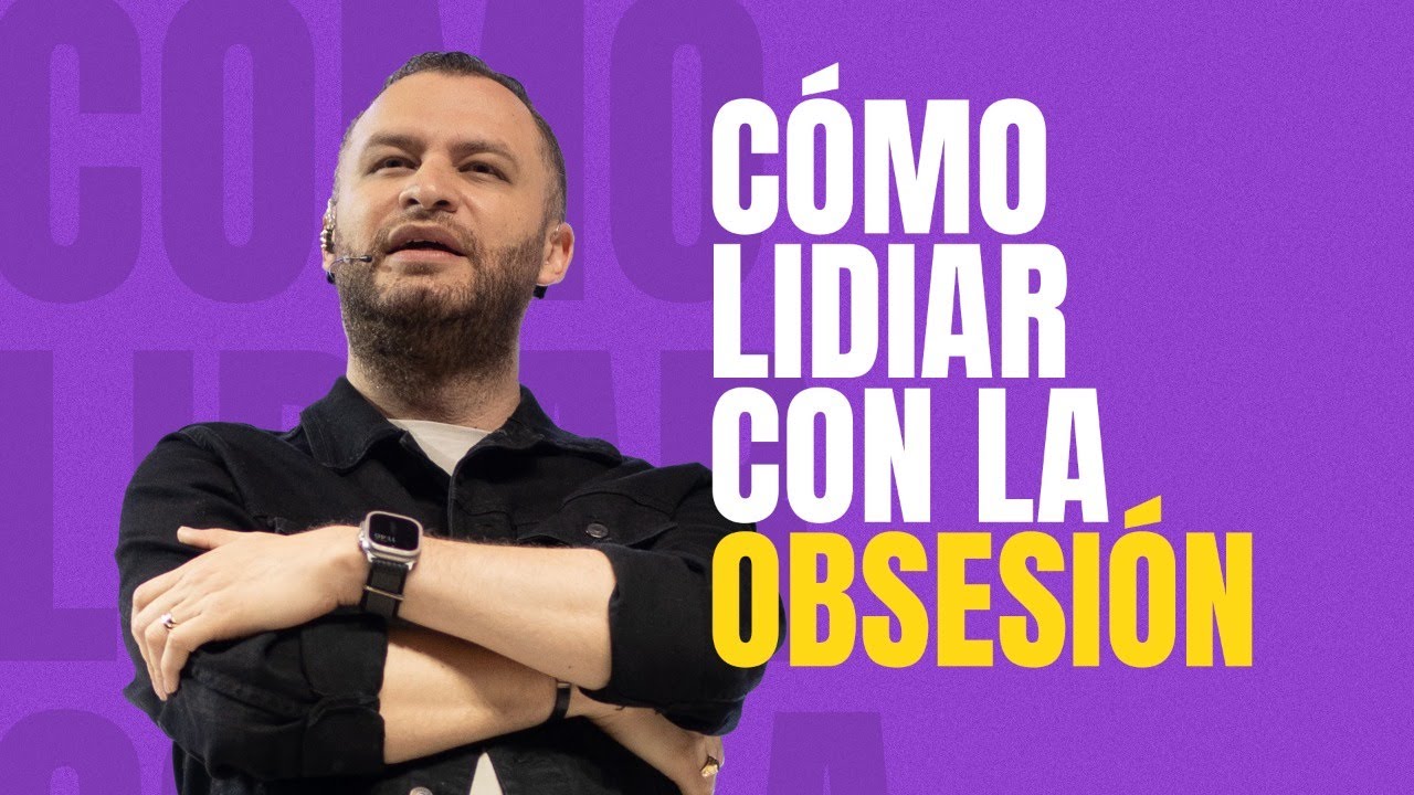 CÓMO LIDIAR CON LA OBSESIÓN