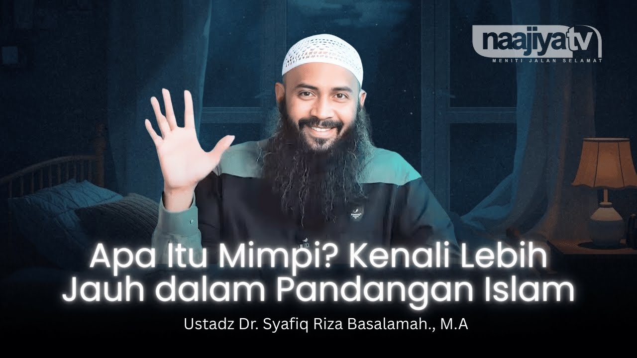 APA ITU MIMPI? KENALI LEBIH JAUH DALAM ISLAM - Ustadz Dr. Syafiq Riza Basalamah., M.A