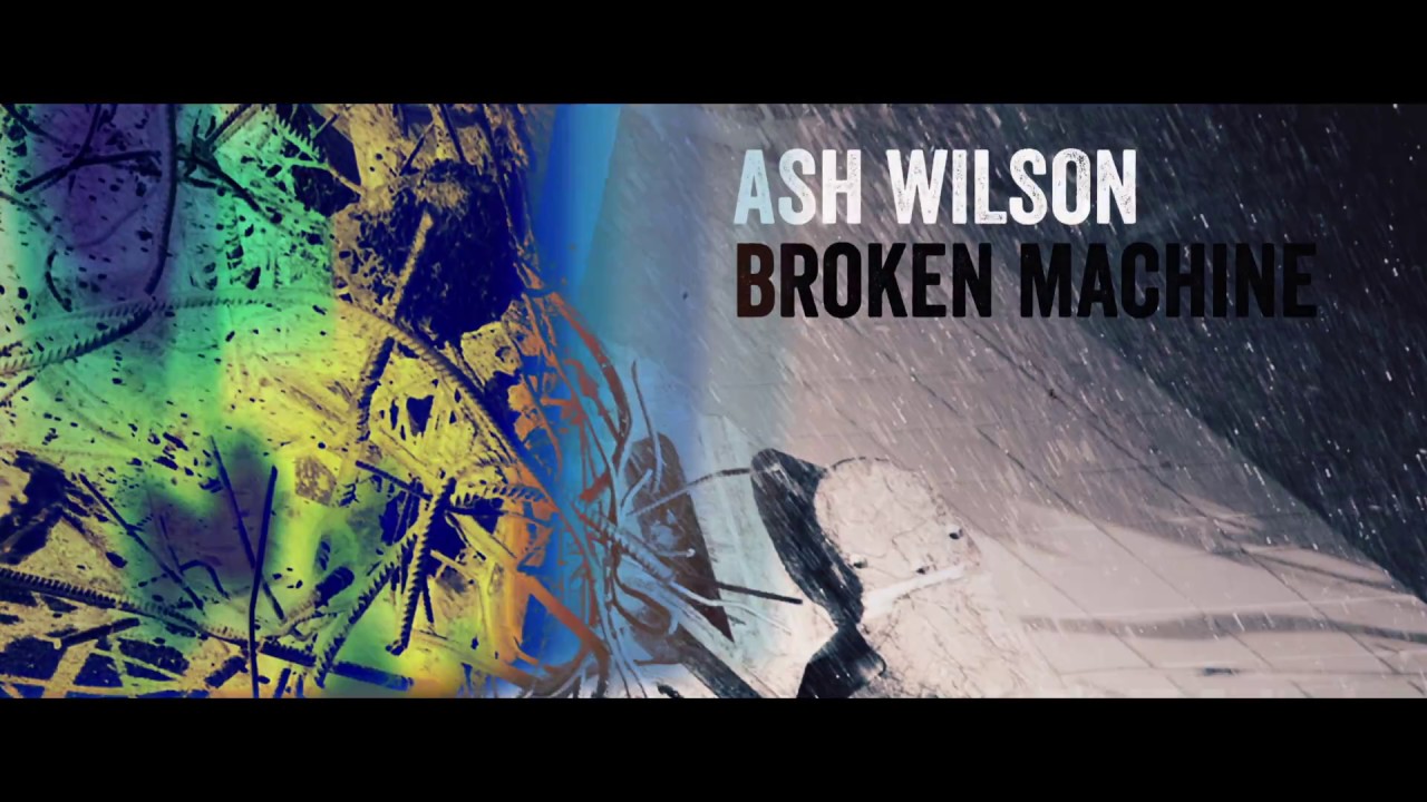 Ash Wilson - Broken Machine [Official Video]