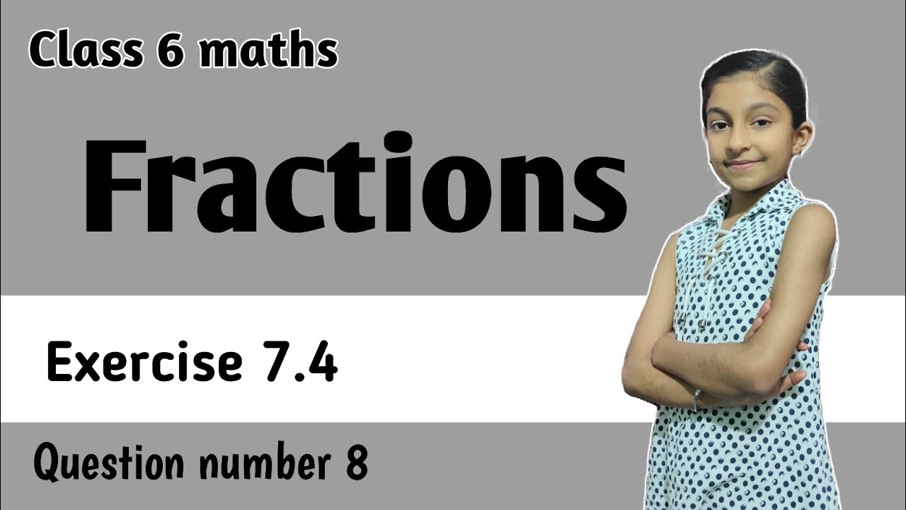 Class 6 maths chapter 7 fractions ex 7.4 question number 8 | Class 6 ch 7 ex 7.4  q 8