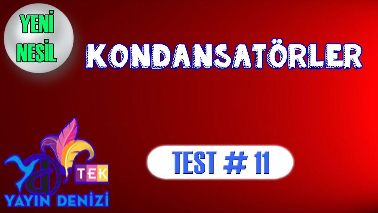 Kondansatörler | Test 11 | Yayın Denizi | TEK | AYT Fizik