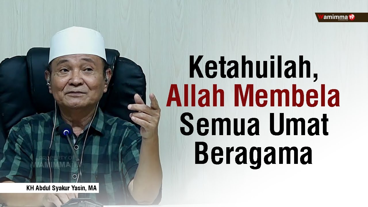 Ketahuilah, Allah Membela Semua Umat Beragama - Buya Syakur Yasin