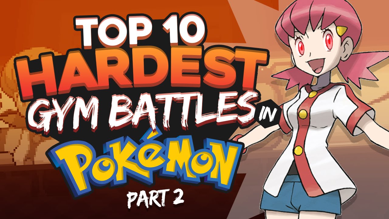 Top 10 Hardest Gym Battles In Pokemon Part 2 Feat. CandyEvie