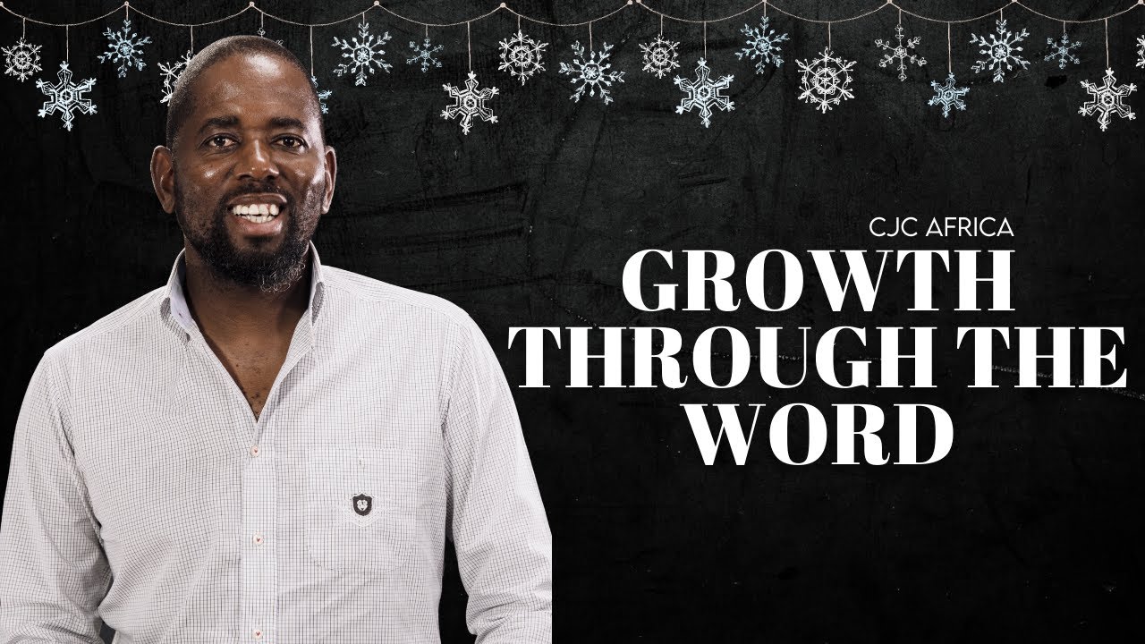 Growth through the Word | Pastor Hlohlo | CJC Africa