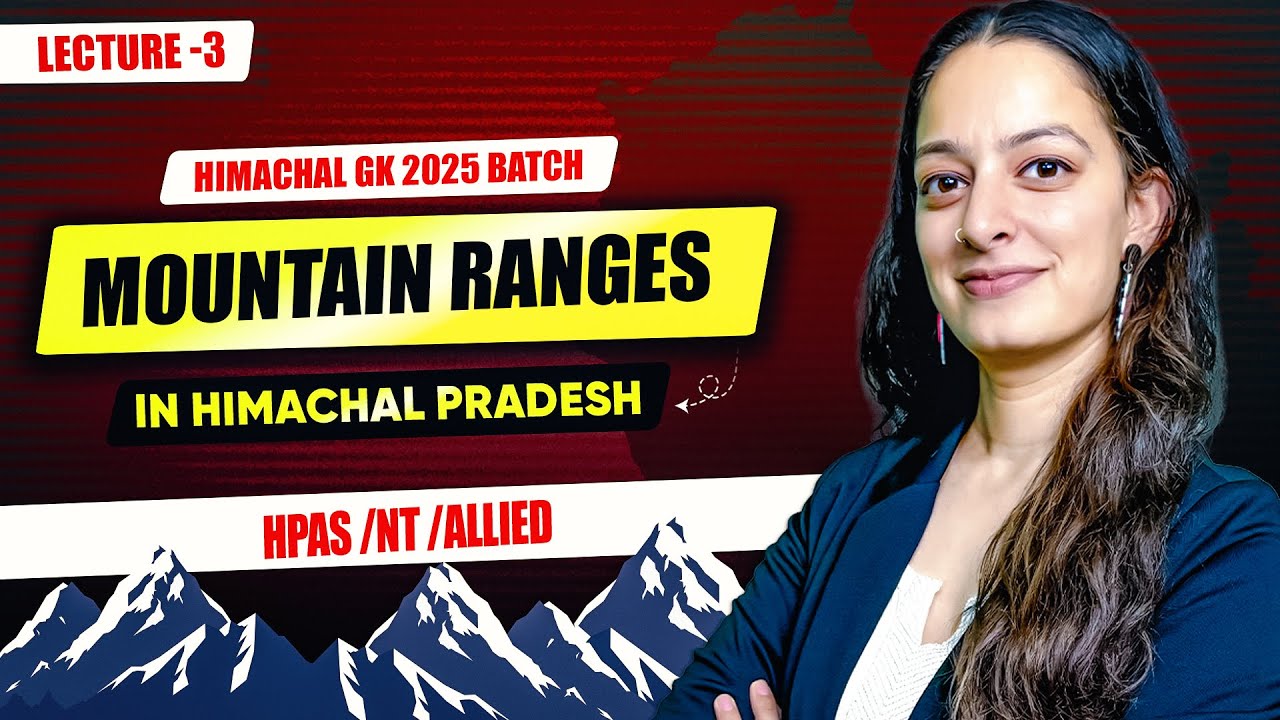 Himachal GK 2025 Batch - Lecture 3 - Mountain Ranges in Himachal Pradesh #upsc #has #hpallied