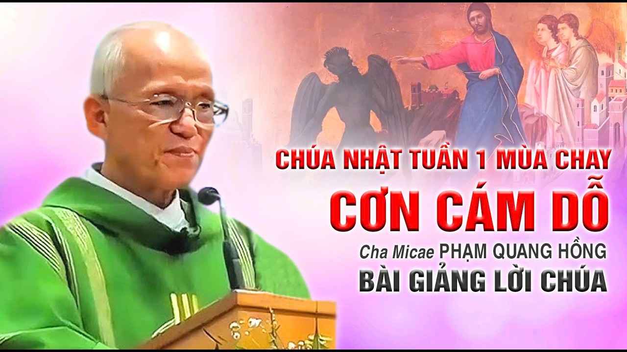Chúa Nhật Tuần 1 Mùa Chay - Bài giảng rất ý nghĩa của Cha Phạm Quang Hồng