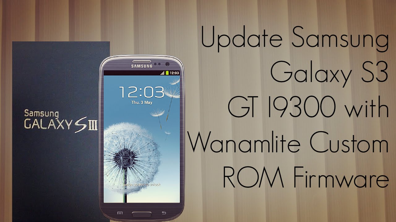 Update Samsung Galaxy S3 GT I9300 with Wanamlite Custom ROM Firmware