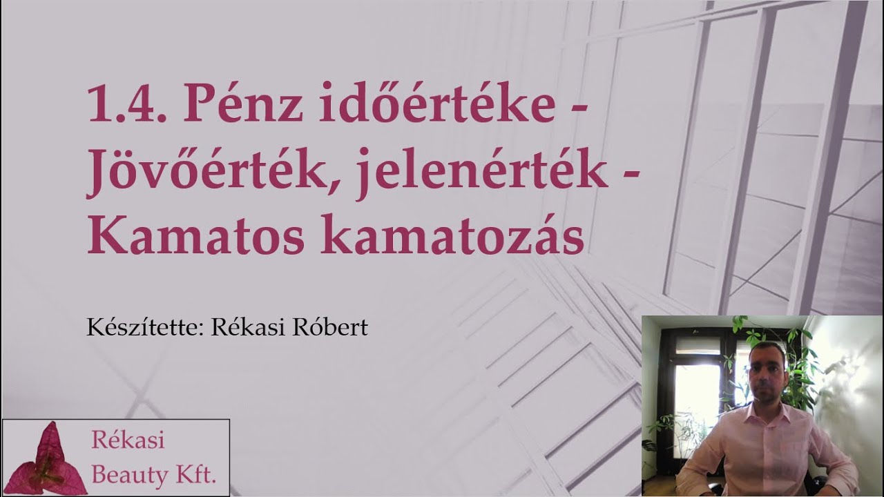 1.4. Pénz időértéke - Jövőérték, jelenérték - Kamatos kamatozás