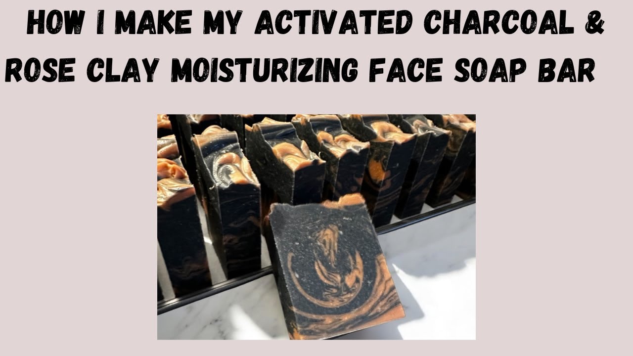 How I Make My Activated Charcoal & Rose Clay Moisturizing Face Soap Bar
