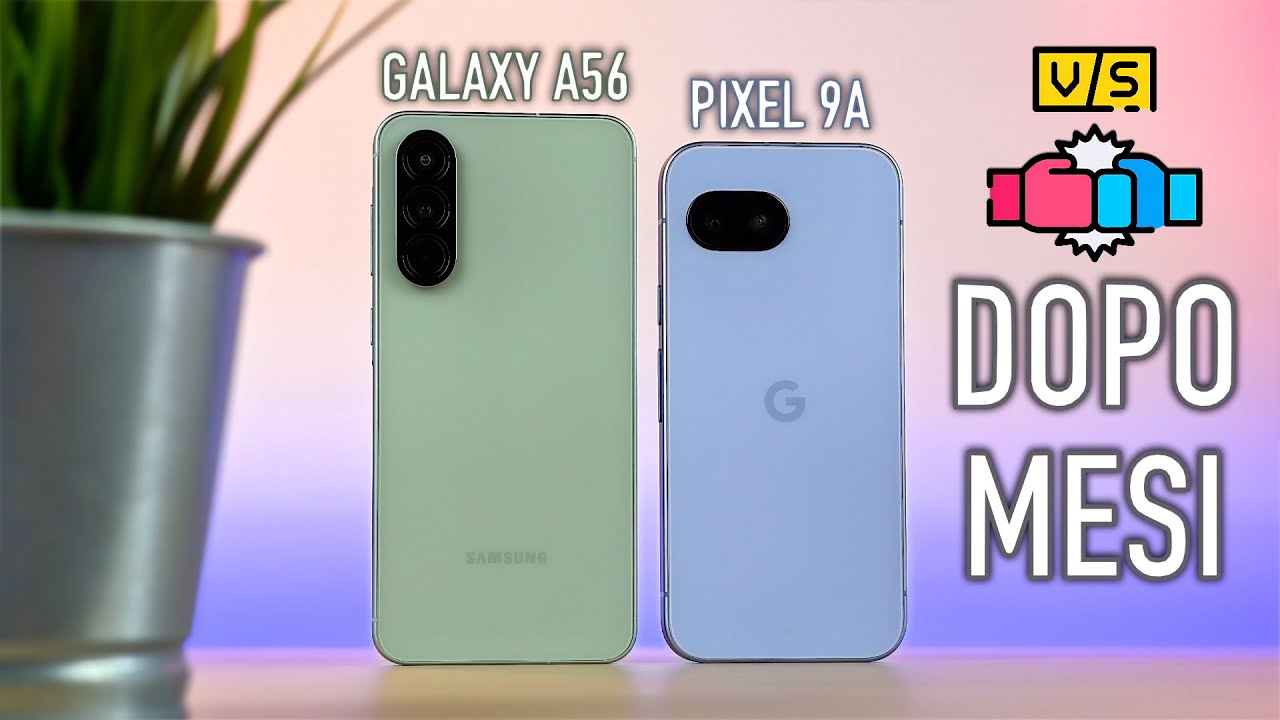 Galaxy A56 vs Pixel 9a dopo mesi: quale scegliere oggi? | Confronto + Considerazioni