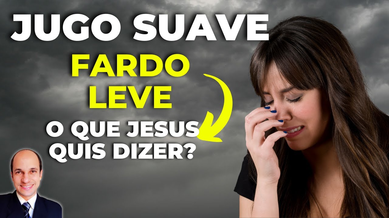 JUGO SUAVE, fardo leve, cansados e sobrecarregados - o que Jesus quis ensinar nesse texto?