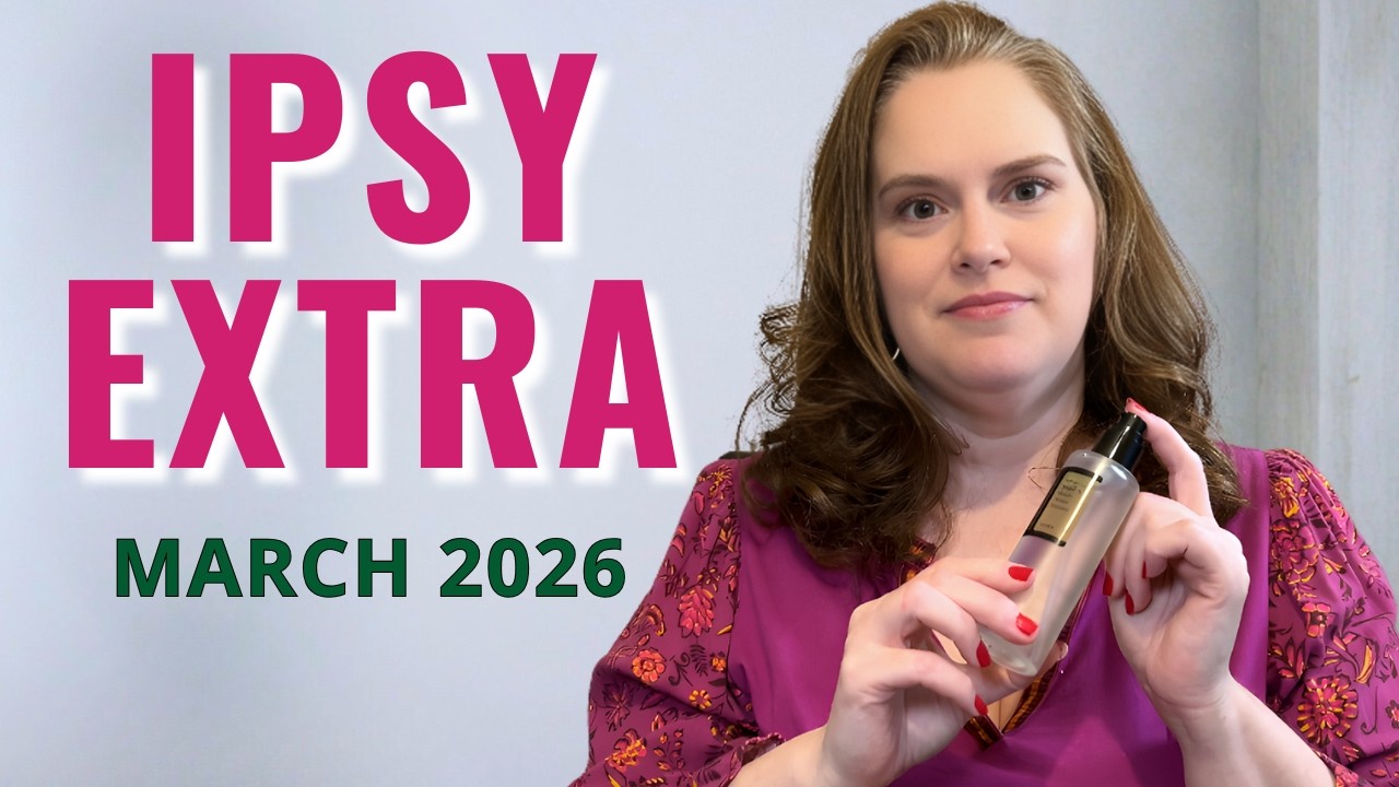 Ipsy Extra Unboxing March 2026 Beauty Over 40