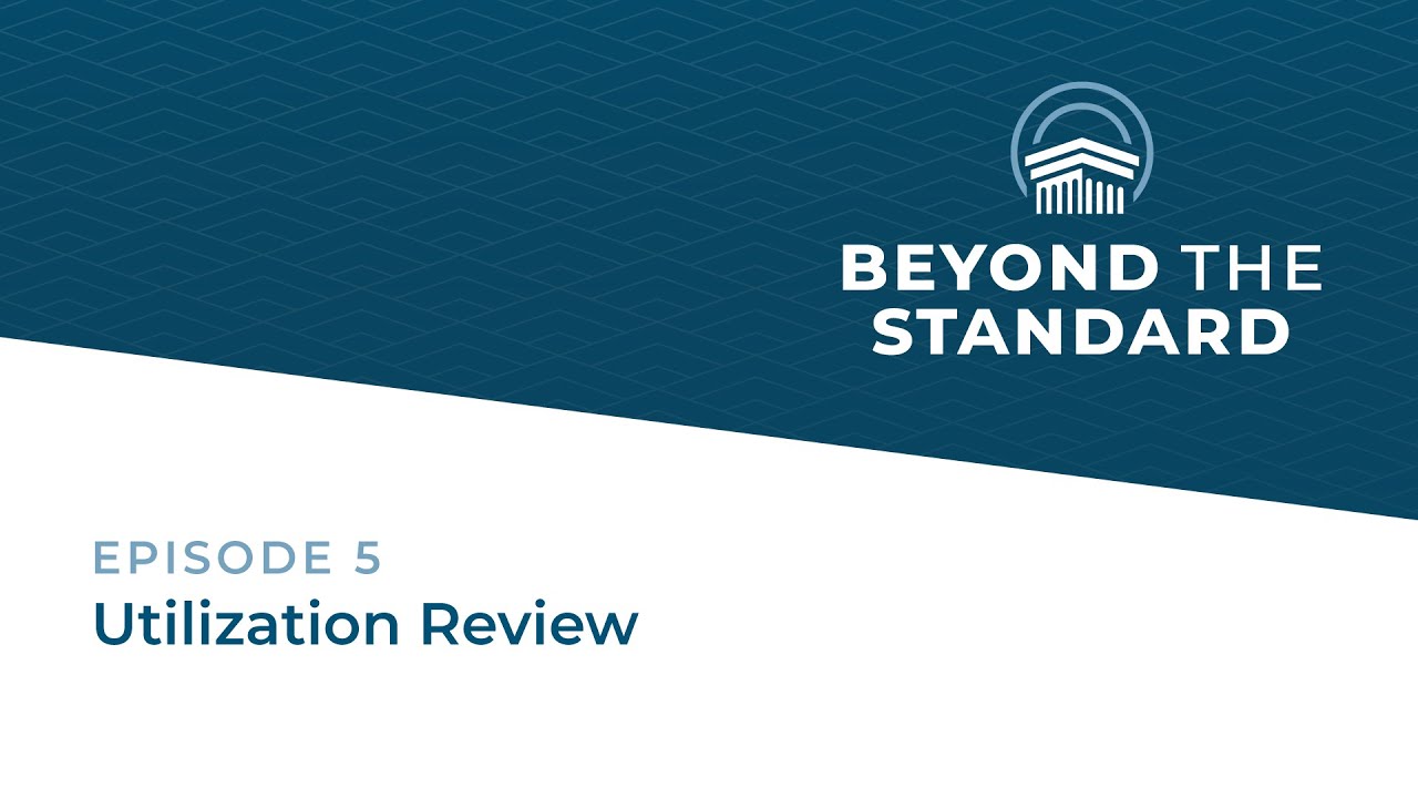 Beyond the Standard Podcast - Episode 5 - Utilization Review