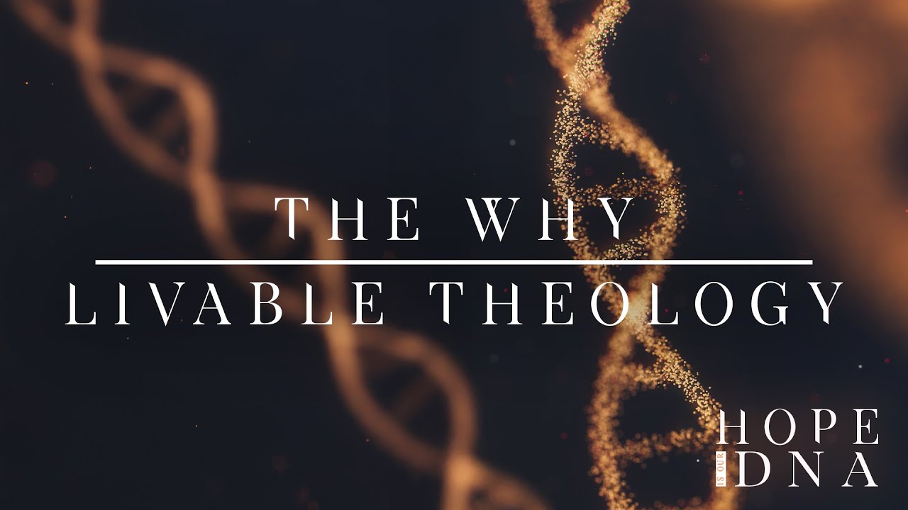 The Why: Livable Theology