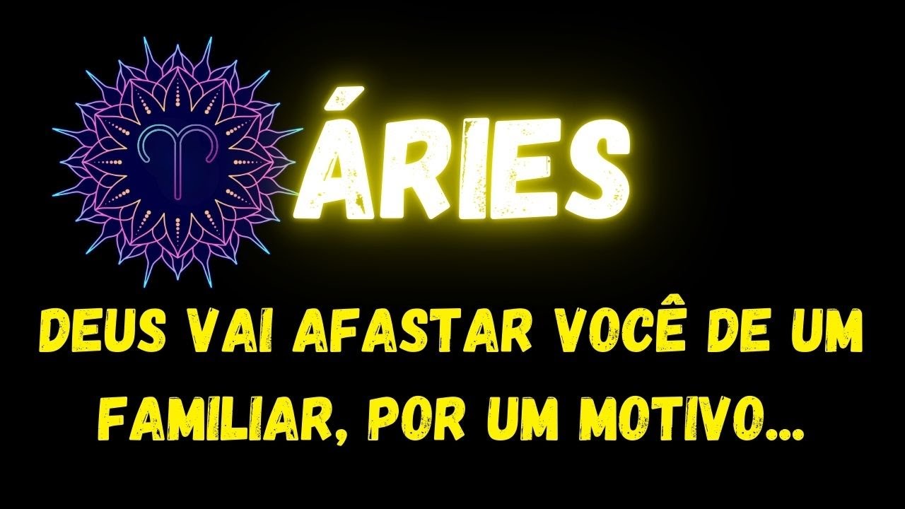 ♈️ÁRIES✝️DEUS VAI AFASTAR VOCÊ DE UM FAMILIAR, POR UM MOTIVO...