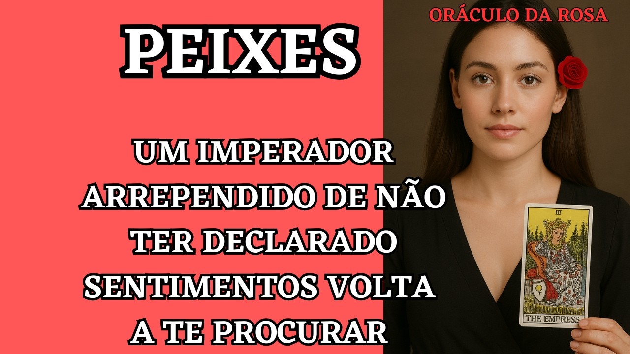 Peixes - Um Imperador arrependido de não ter declarado sentimentos volta a te procurar 
