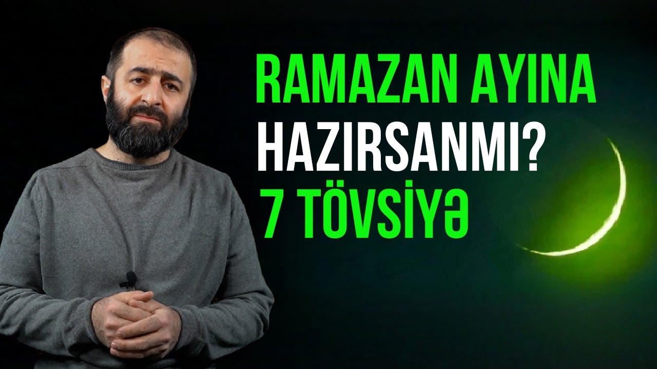 Ramazan ayına hazırsanmı? Daha yaxşı keçirmək üçün 7 tövsiyə | tövbəzamanı