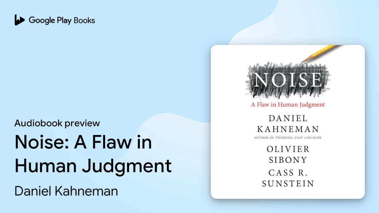Noise: A Flaw in Human Judgment by Daniel Kahneman &middot; Audiobook preview