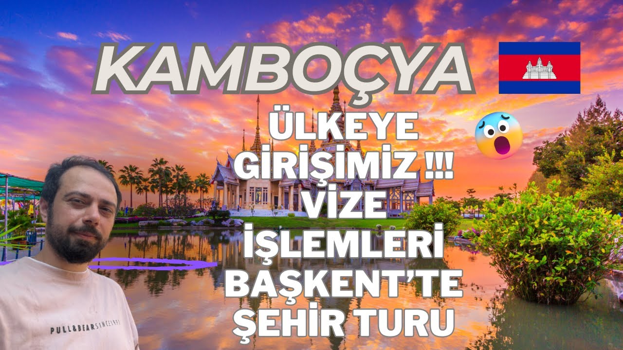 KAMBOÇYA / KAPIDA VİZE İŞLEMLERİ / PHNOM PENH BAŞKENT TURU #048