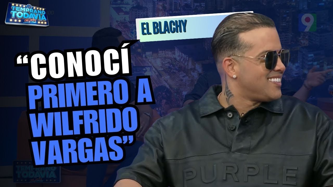 El Blachy: &ldquo;Yo conoc&iacute; primero a Wilfrido Vargas&rdquo; | ETT