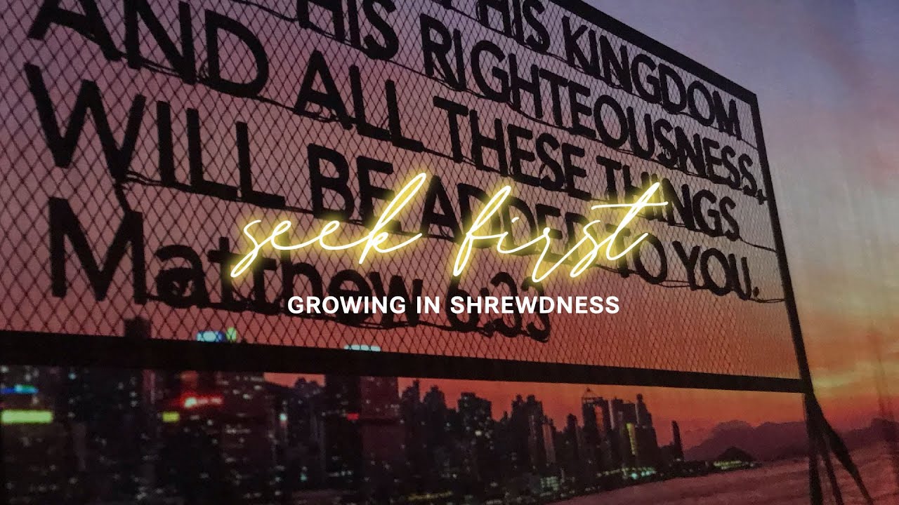 30 May 2021 | Seek First: Growing in Shrewdness