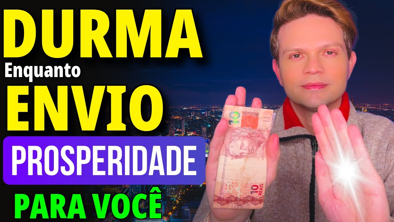 DURMA ENQUANTO EU ORO E ENVIO ENERGIA DE PROSPERIDADE