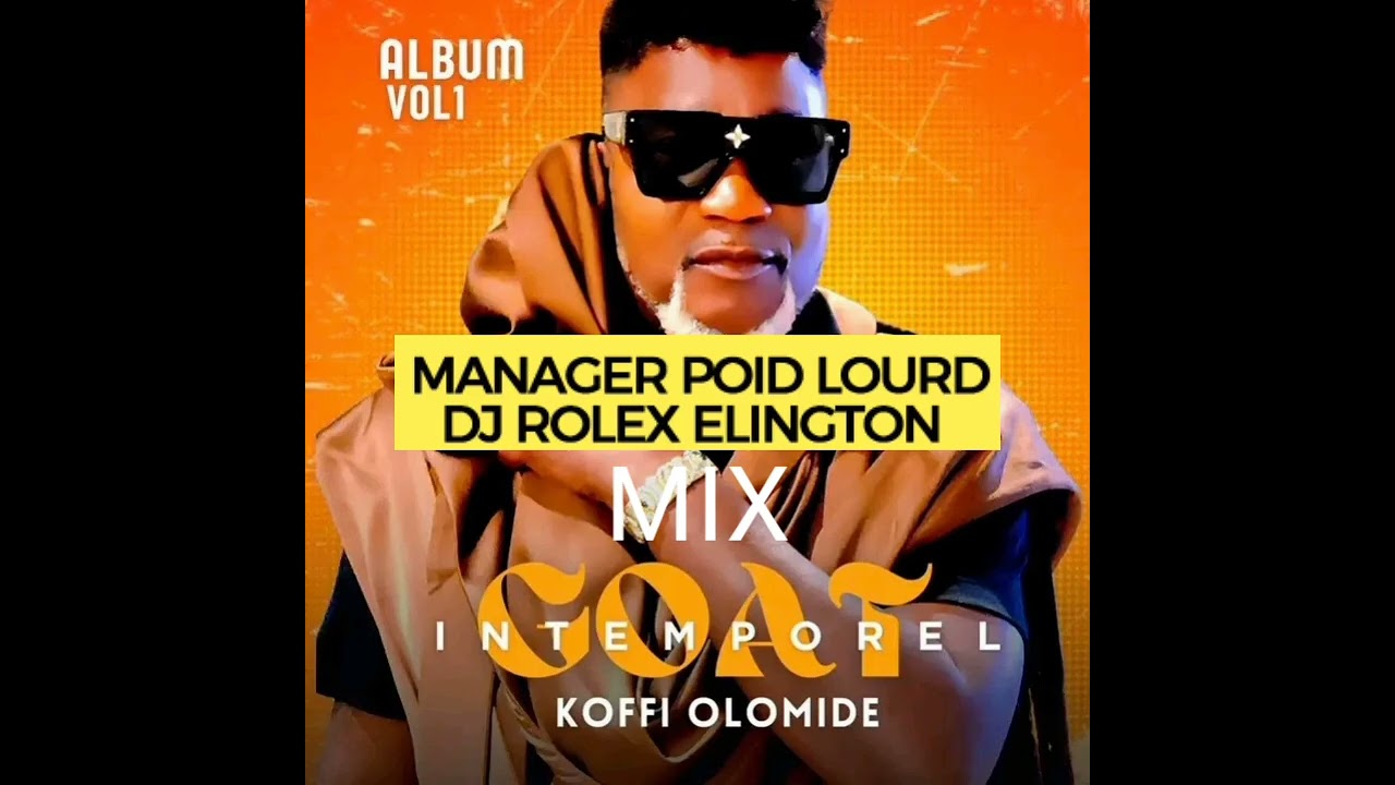 MANAGER POID LOURD DJ ROLEX ELINGTON MIX NON STOP KOFFI OLOMIDE ALBUM GOAT INTEMPOREL VOL 1