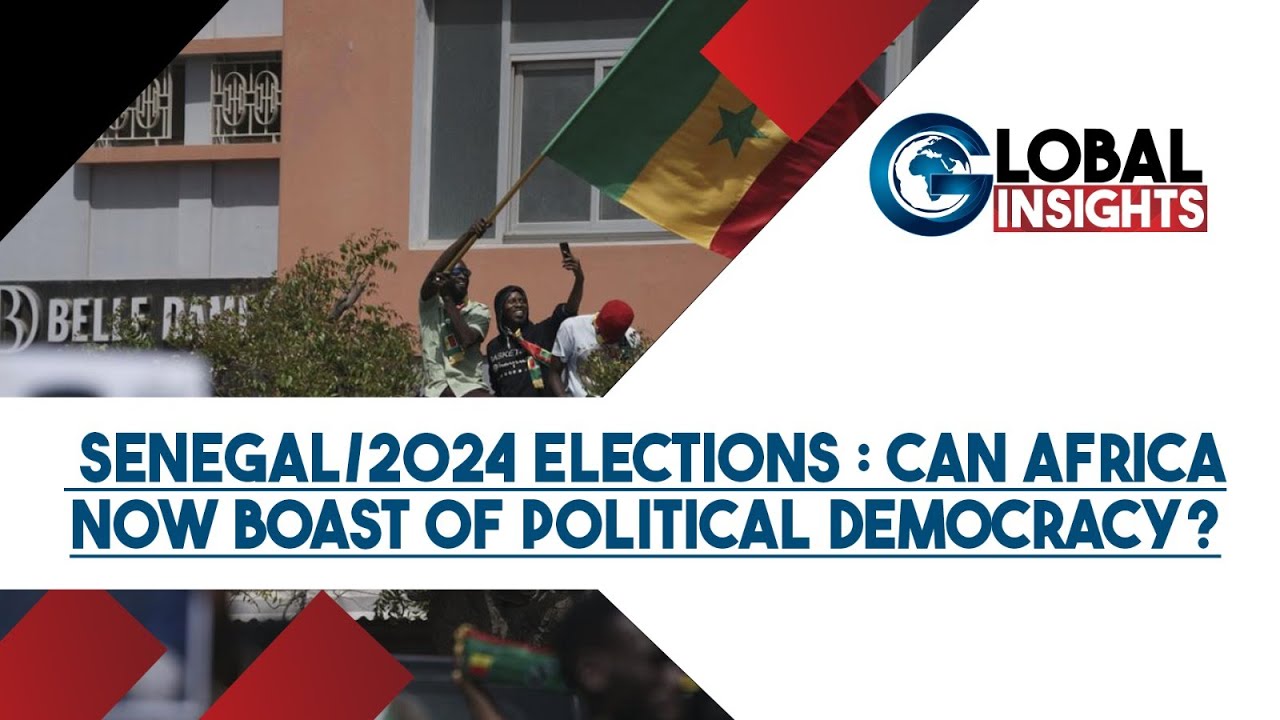 SENEGAL/2024 ELECTIONS : CAN AFRICA NOW BOAST OF POLITICAL DEMOCRACY?