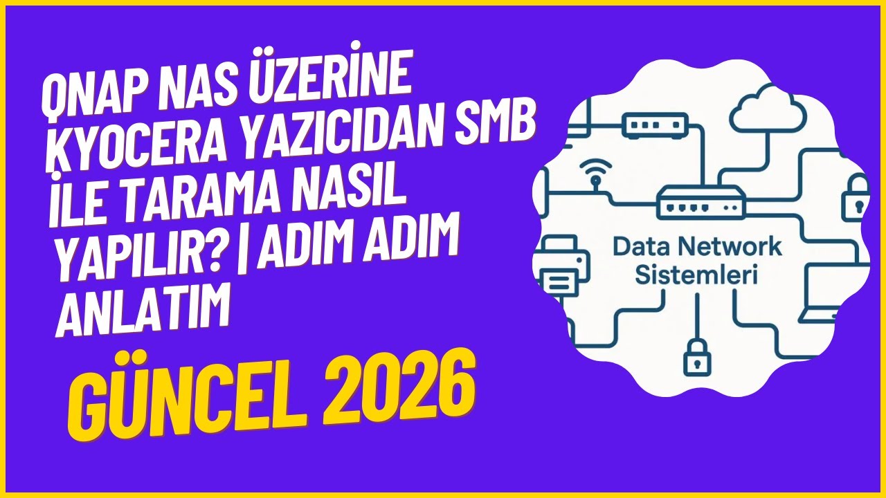 QNAP NAS Üzerine Kyocera Yazıcıdan SMB ile Tarama Nasıl Yapılır? | Adım Adım Anlatım