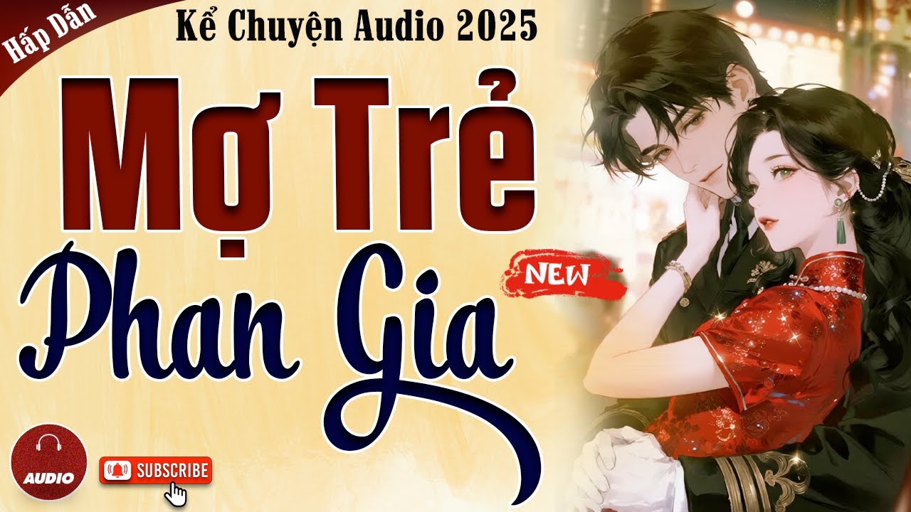 Truyện cậu mợ mới nhất 2025: Mợ Trẻ Phan Gia - Kể Chuyện Audio Đêm Khuya